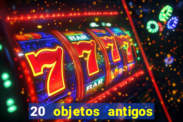 20 objetos antigos que hoje valem uma fortuna